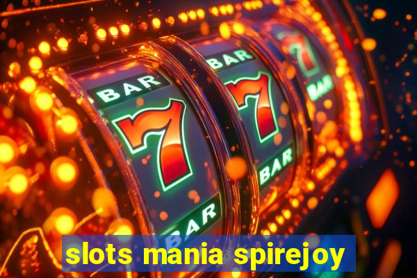 slots mania spirejoy